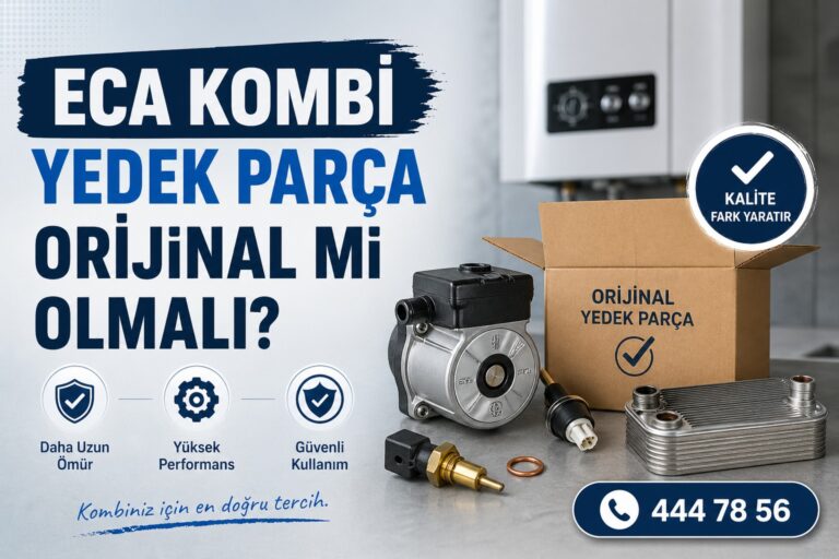 ECA Kombi Yedek Parça Orijinal mi Olmalı?