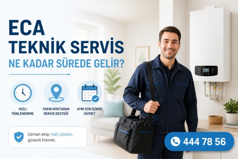 ECA Teknik Servis Ne Kadar Sürede Gelir?